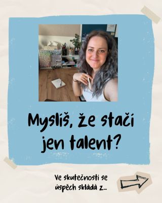Taky jsem si to dřív myslela. ☺️ Že k tomu, abych uspěla, potřebuju jen talent. Že prostě stačí umět kreslit a všechno...