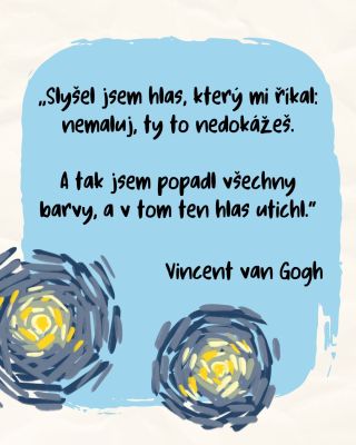 Víte, co mě na tomhle citátu fascinuje? To, že takového velikána, jako je právě van Gogh, sžíraly stejně silné pochybnosti...